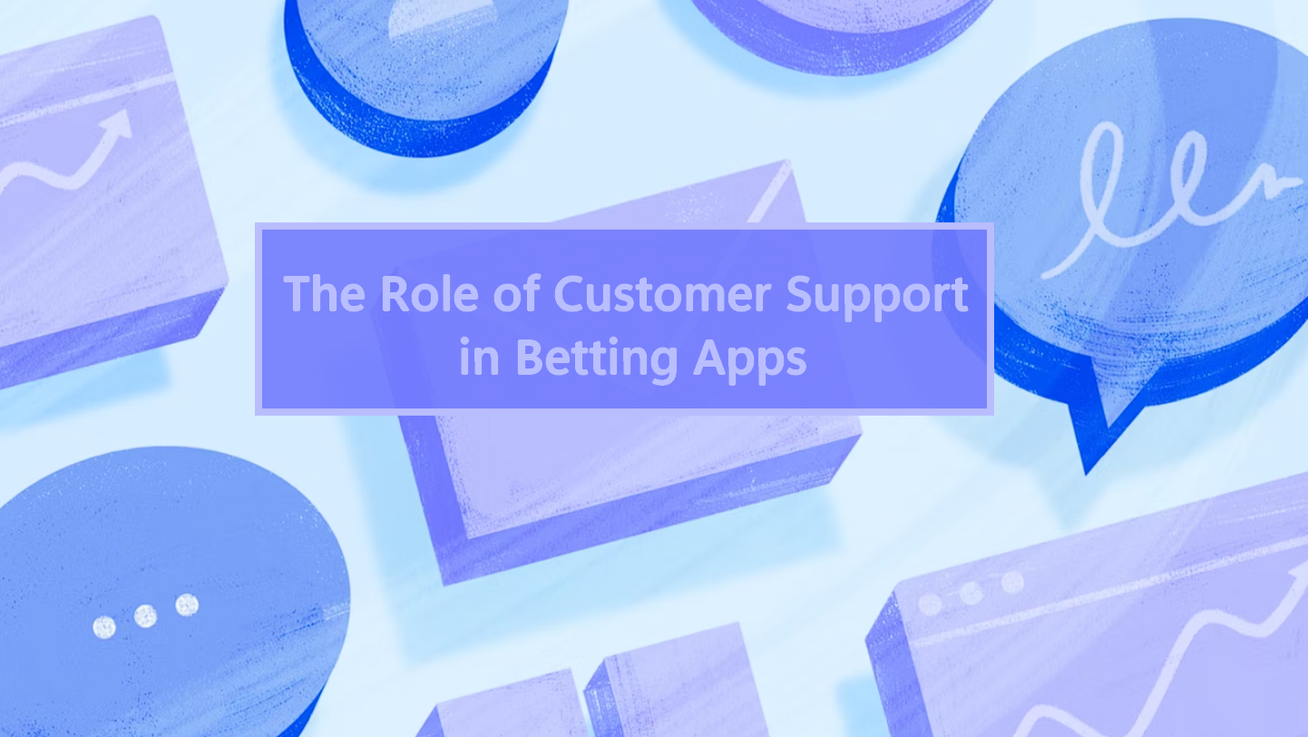 The Role of Customer Support in Betting Apps